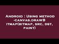 Android : Using method -canvas.drawBitmap(bitmap, src, dst, paint)
