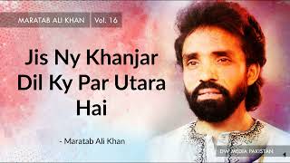 Jis Ny Khanjar Dil Ky Par Utara Hai | Maratab Ali Khan - Vol. 16