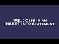 SQL : Case in an INSERT INTO Statement