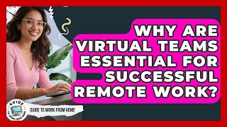 Why Are Virtual Teams Essential For Successful Remote Work? - Guide To Work From Home