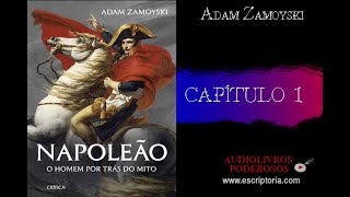 Napoleão, o homem por trás do mito, Adam Zamoyski. Capítulo 1.