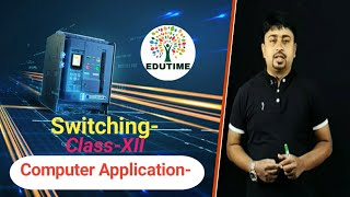 Switching || Computer Class|| Class-XII || Edutime-Solution for the students