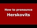 How to pronounce Herskovits (Spanish/Argentina) - PronounceNames.com