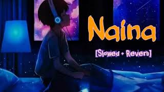 Naina [slowed + Reverb] |lofi mix | |Arijit singh | Lofi Reverb