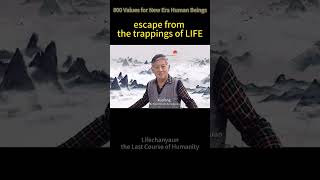 459. escape from the trappings of LIFE # LIFE #Tao #800 Values #Lifechanyuan