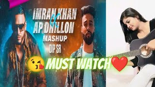 🔥🤙AP Dhillon X Imran Khan Mashup-Best Of Imran Khan AP Dhillon Songs - Hindi Song - Remix dj song