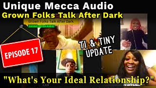 UNIQUE MECCA AUDIO, Grown Folks Talk  Ep.17  TI \u0026 Tiny UPDATE What's Your Ideal Relationship?\