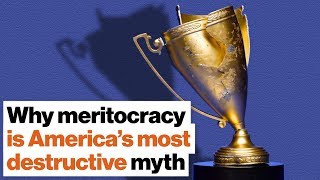 Why meritocracy is America’s most destructive myth | DeRay Mckesson | Big Think