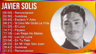 Javier Solis 2024 MIX Las Mejores Canciones - Renunciacion, Sombras, Esclavo Y Amo, Si Dios Me Q...