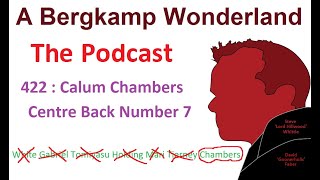 Podcast 422 : Calum Chambers Centre Back Number 7 *An Arsenal Podcast