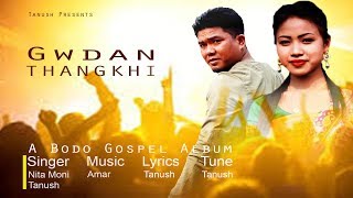 Song : Gwdan thangkhi ...II Nita Moni ft. Tanush Daimari II A bodo Gospel Audio Album