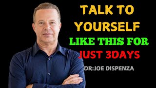 TALK YOURSELF LIKE THIS FOR JUST 3DAYS BEST MOTIVATIONAL SPEECH DR JOE DISPENZA