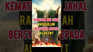 Kematian Abu Jahal, Rasulullah Bersyukur kepada Allah SWT