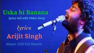 Uska Hi Banana lyrics Song | 1920 Evil Returns | Arijit Singh | Aftab Shivdasani, Tia Bajpai,