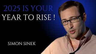 2025 IS YOUR YEAR TO RISE ! SIMON SINEK || BEST MOTIVATIONAL SPEECH