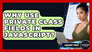 Why Use Private Class Fields In JavaScript? - JavaScript Toolkit