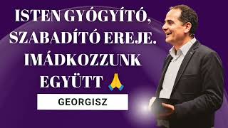 Georgisz: Isten gyógyító, szabadító ereje járjon át