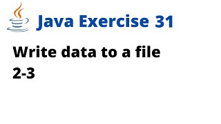 Java Exercise 31 - Write data to a file 2-3