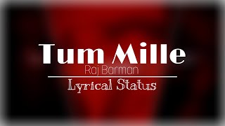 Tum Mille - Raj Barman | Lyrical Status | Mohii Editz
