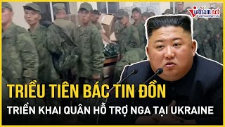 Triều Tiên bác tin đồn đưa quân hỗ trợ Nga tại Ukraine, gọi đó 'tin đồn vô căn cứ' | Báo VietNamNet