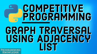Competitive Programming with Python | Graph Traversal Using Adjacency List