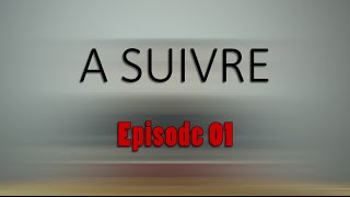 A SUIVRE - Episode 01