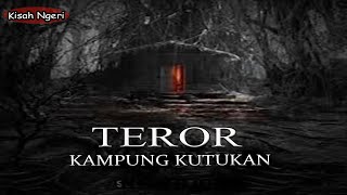 CERITA NGERI ❗️❗️TEROR KAMPUNG KUTUKAN