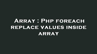 Array : Php foreach replace values inside array