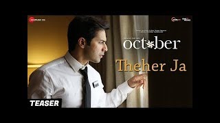 Theher Ja  Teaser   October  Varun Dhawan Armaan Malik   Abhishek Arora   Abhiruchi Chand FULL VIDEO