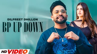 Bp Up Down (HD Video) | Dilpreet Dhillon | Pranjal Dahiya | New Punjabi Songs 2024