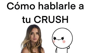 como hablarle a tu CRUSH