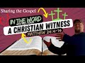 A CHRISTIAN WITNESS: ✝Sharing the Gospel✝ - Matthew 24:4-14