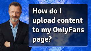 How do I upload content to my OnlyFans page?