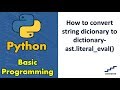 How to convert string dicionary to dictionary-ast.literal_eval()