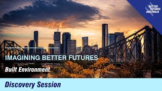 Better Futures Australia Discovery Event: Built Environment (Part 1)