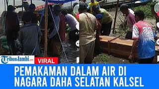 Viral Pemakaman Dalam Air Di Nagara Daha Selatan Kalsel: Cara Benamkan Jenazah Terkuak