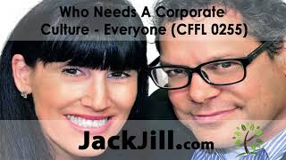 Who Needs A Corporate Culture - Everyone (CFFL 0255)