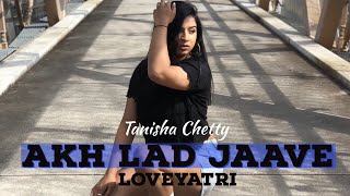 Akh Lad Jaave - Loveyatri | Bollywood Dance | Tanisha Chetty Choreography