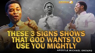 THESE 3 SIGNS SHOWS THAT GOD WANTS TO USE YOU MIGHTLY || APOSTLE MICHAEL OROKPO