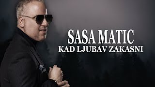 Sasa Matic - Kad ljubav zakasni (Tekst) (Lyrics)