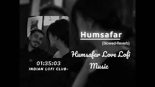 HumSafar | (Slowed-Reverb) Lofi Music | Sun Mere Humsafar Lofi Song | @INDIANLOFICLUB9
