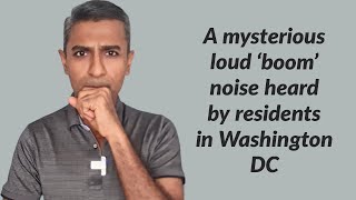 A mysterious loud 'boom' noise heard by residents in Washington DC