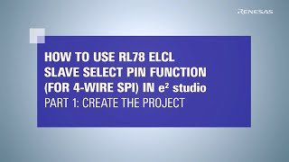 ELCL Slave Select Pin Function (4-wire SPI) Tutorial (1/3) - Create project for RL78/G23