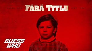 Guess Who feat. @FeliOfficial - Fără Titlu 🎧 Audio