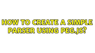 How to create a simple parser using PEG.js?