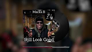 Macka B - Still Look Good (Official Audio)