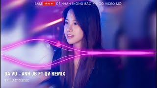 Dạ Vũ - Anh Jb Ft Qv Remix 2022