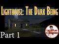 Lighthouse: The Dark Being (Part 1)