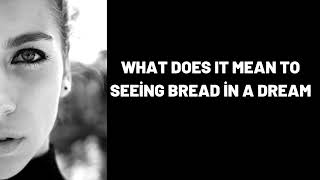 What Does It Mean To Seeing Bread in a Dream?