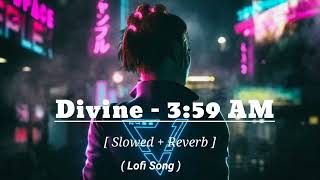 Divine - 3:59 AM || [Slowed+Reverb] Lofi Song || Prod. by Stunnah Beatz || Lofi with Soumit || #lofi